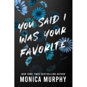 You Said I Was Your Favorite -- Monica Murphy